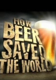 Как пиво спасло мир / How Beer Saved The World (2011)