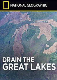 National Geographic. История Великих озер / National Geographic. Drain the Great Lakes (2011)