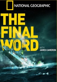 Титаник. Заключительное слово с Джеймсом Кэмероном / Titanic: Final Word with James Cameron